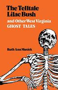 The Telltale Lilac Bush and Other West Virginia Ghost Tales by Ruth Ann Musick