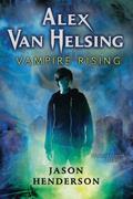 Vampire Rising (Alex Van Helsing #1) by Jason Henderson