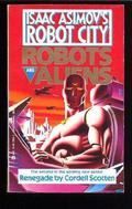 Renegade (Isaac Asimov's Robot City: Robots and Aliens #2) by Cordell Scotten