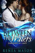 Between the Waters: Symphony of Light, Book #3 (Symphony of Light #2) by Renea Mason