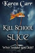 Kill School: Slice (Kill School #1) by Karen Carr