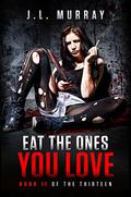 Eat the Ones You Love (The Thirteen #2) by J.L. Murray
