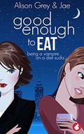 Good Enough to Eat (The Vampire Diet #1) by Alison Grey