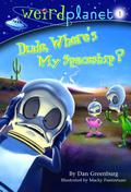 Dude Where's My Spaceship? (Weird Planet #1) by Dan Greenburg