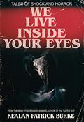 We Live Inside Your Eyes by Kealan Patrick Burke