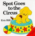 Spot Goes to the Circus by Eric Hill