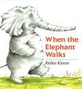 When the Elephant Walks by Keiko Kasza