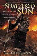 The Shattered Sun (Bound Gods #3) by Rachel Dunne