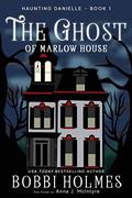 The Ghost of Marlow House by Bobbi Holmes, Anna J. McIntyre