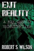 Exit Reality: A Ray Garret/Lifeline Techno Thriller by Robert S. Wilson