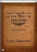 Visions and Beliefs in the West of Ireland by Lady Augusta Gregory