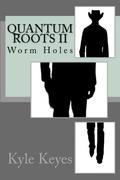 Worm Holes (Quantum Roots #2) by Kyle Keyes