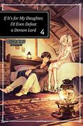 If It's for My Daughter, I'd Even Defeat a Demon Lord: Volume 4 (うちの娘の為ならば、俺はもしかしたら魔王も倒せるかもしれない。/  If It's for My Daughter, I'd Even Defeat a Demon Lord (Novels) #4) by Matthew Warner
