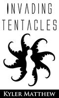 Invading Tentacles by Kyler Matthew
