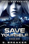 Save Yourself (Selfless #1) by S. Breaker