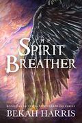 The Spirit Breather (Native Guardians #1) by Bekah Harris
