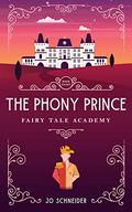 The Phony Prince: A Prince and the Pauper Retelling (Fairy Tale Academy #8) by Jo Schneider