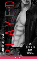 Played: An Altered Saga Novella (Altered #3.5) by Jennifer Rush