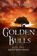 Golden Bulls (A Life of Death Trilogy #2) by Weston Kincade