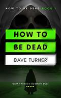 How To Be Dead by Dave Turner