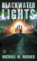 Blackwater Lights (Blackwater Lights #1) by Michael M. Hughes