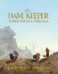 The Dam Keeper, Book 2: World Without Darkness (Dam Keeper #2) by Robert Kondo