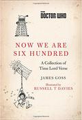 Doctor Who: Now We Are Six Hundred: A Collection of Time Lord Verse by James Goss