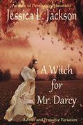 A Witch For Mr. Darcy: A Pride & Prejudice Variation by Jessica L. Jackson