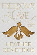 Freedom's Slave (Dark Caravan Cycle #3) by Heather Demetrios