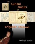 Curious Quests of Brigadier Ffellowes (Brigadier Ffellows #2) by Sterling E. Lanier