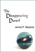 The Disappearing Dwarf by James P. Blaylock