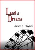Land of Dreams by James P. Blaylock