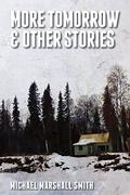 More Tomorrow: And Other Stories by Michael Marshall Smith, John Picacio