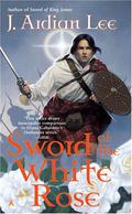 Sword of the White Rose (The Sword Trilogy #4) by J. Ardian Lee