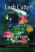 The Dwarven Wars (The Clockwork Fairy Trilogy #3) by Leah R. Cutter
