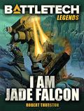 BattleTech Legends: I am Jade Falcon (BattleTech Universe #27) by Robert Thurston