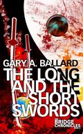 The Long and the Short Swords (The Bridge Chronicles #4) by Gary Ballard