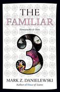 Honeysuckle & Pain (The Familiar #3) by Mark Z. Danielewski