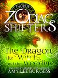 The Dragon, The Witch, And The Wedding; Taurus  (Zodiac Shifters, #12) by Amy Lee Burgess