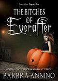 The Bitches of Everafter (Everafter Trilogy #1) by Barbra Annino