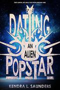 Dating an Alien Pop Star (Alien Pop Star #1) by Kendra L. Saunders