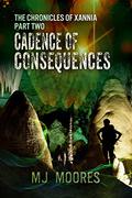 Cadence of Consequences (The Chronicles of Xannia #2) by M.J. Moores