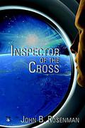 Inspector of the Cross (Inspector of the Cross #1) by John B. Rosenman