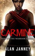 Carmine: Rise of the Warrior Queen (Carmine #1) by Alan Janney