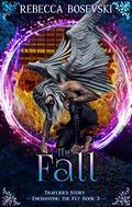 The Fall: Enchanting The Fey Book 3 (Enchanting The Fey #3) by Rebecca Bosevski