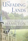 The Unfading Lands (Unfading Lands #1) by Katharine E. Hamilton