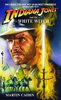 Indiana Jones and the White Witch (Indiana Jones: Prequels #8) by Martin Caidin
