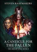 A Canticle for the Fallen (Aria of Steel #2) by Steven Raaymakers