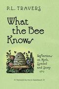 What the Bee Knows: Reflections on Myth, Symbol and Story by P.L. Travers