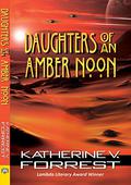 Daughters of an Amber Noon (The Coral Dawn Trilogy #2) by Katherine V. Forrest